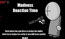 Madness Reaction Time