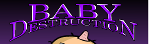 Baby Destruction